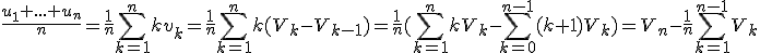 \fr{u_1+...+u_n}n=\fr1n\Bigsum_{k=1}^n kv_k=\fr1n\Bigsum_{k=1}^n k(V_k-V_{k-1}) =\fr1n(\Bigsum_{k=1}^n kV_k-\Bigsum_{k=0}^{n-1} (k+1)V_k)=V_n-\fr1n\Bigsum_{k=1}^{n-1} V_k